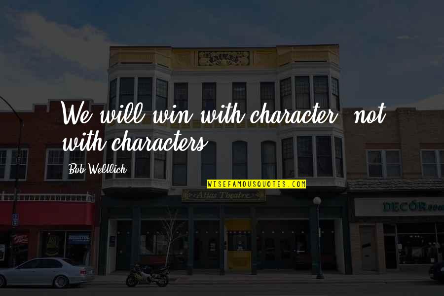 Baby Suggs Freedom Quotes By Bob Weltlich: We will win with character, not with characters.