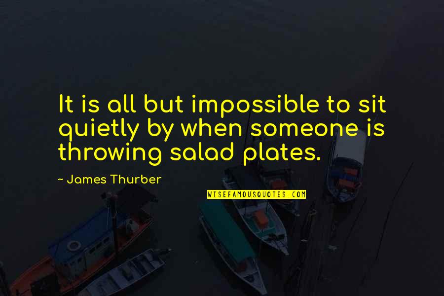 Baby Sympathy Quotes By James Thurber: It is all but impossible to sit quietly