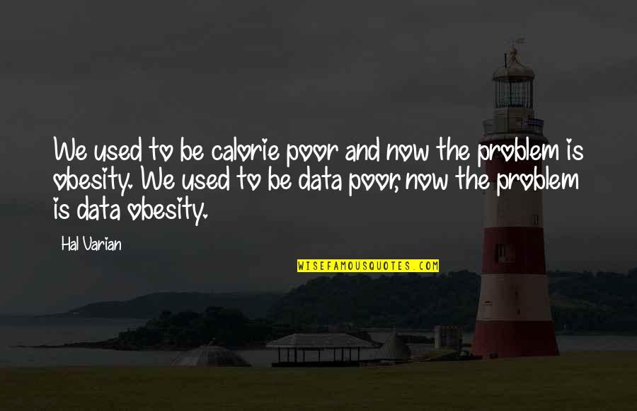 Baby Take Care Of Yourself Quotes By Hal Varian: We used to be calorie poor and now Baby Take Care Of Yourself Quotes By Hal Varian: We used to be calorie poor and now