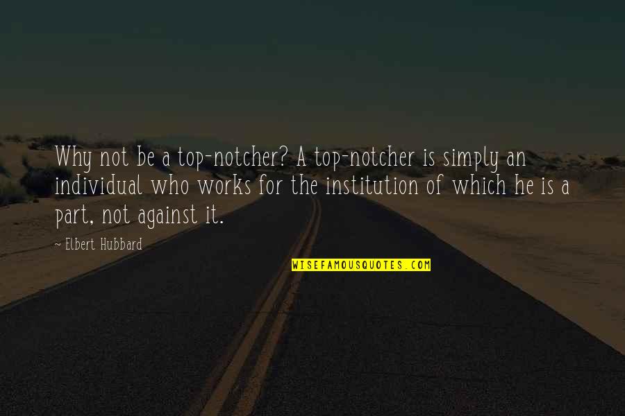 Baby Toes Quotes By Elbert Hubbard: Why not be a top-notcher? A top-notcher is