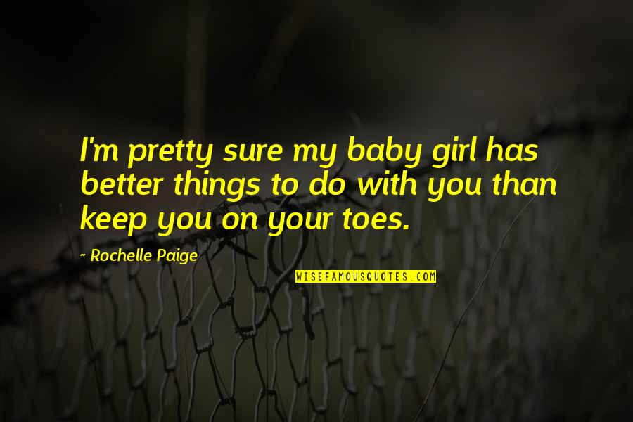 Baby Toes Quotes By Rochelle Paige: I'm pretty sure my baby girl has better