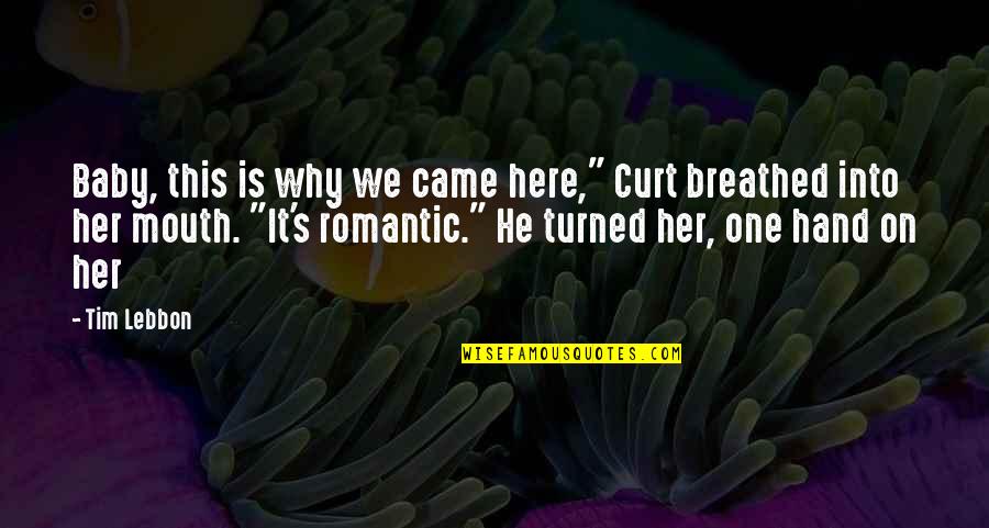Baby Turned One Quotes By Tim Lebbon: Baby, this is why we came here," Curt Baby Turned One Quotes By Tim Lebbon: Baby, this is why we came here," Curt