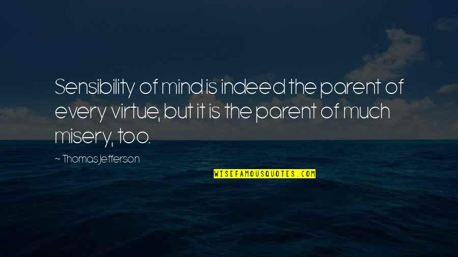 Baby Turning 1 Year Old Quotes By Thomas Jefferson: Sensibility of mind is indeed the parent of