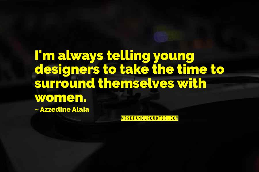 Baby Turning 3 Months Old Quotes By Azzedine Alaia: I'm always telling young designers to take the