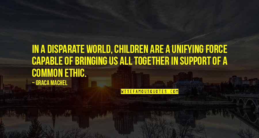 Baby Turning Two Quotes By Graca Machel: In a disparate world, children are a unifying