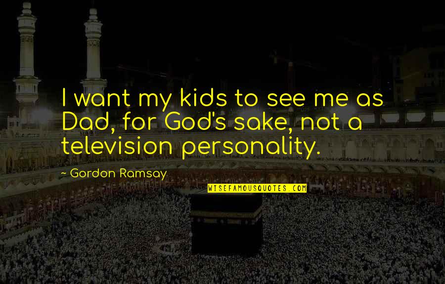 Baby Turtles Quotes By Gordon Ramsay: I want my kids to see me as