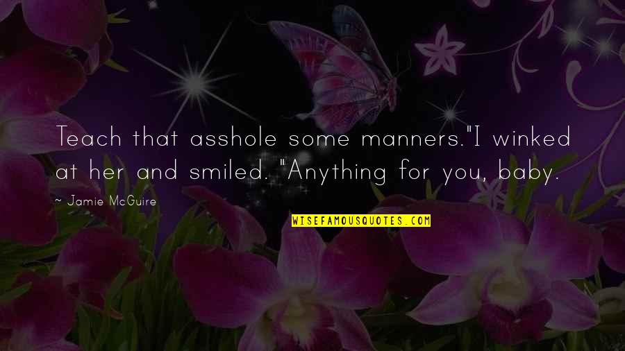 Baby Walking Quotes By Jamie McGuire: Teach that asshole some manners."I winked at her