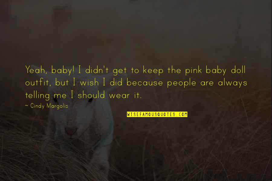 Baby Wear Quotes By Cindy Margolis: Yeah, baby! I didn't get to keep the Baby Wear Quotes By Cindy Margolis: Yeah, baby! I didn't get to keep the