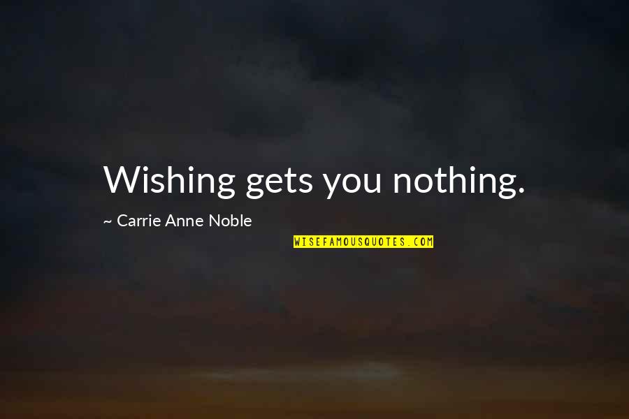Baby Weight Quotes By Carrie Anne Noble: Wishing gets you nothing.