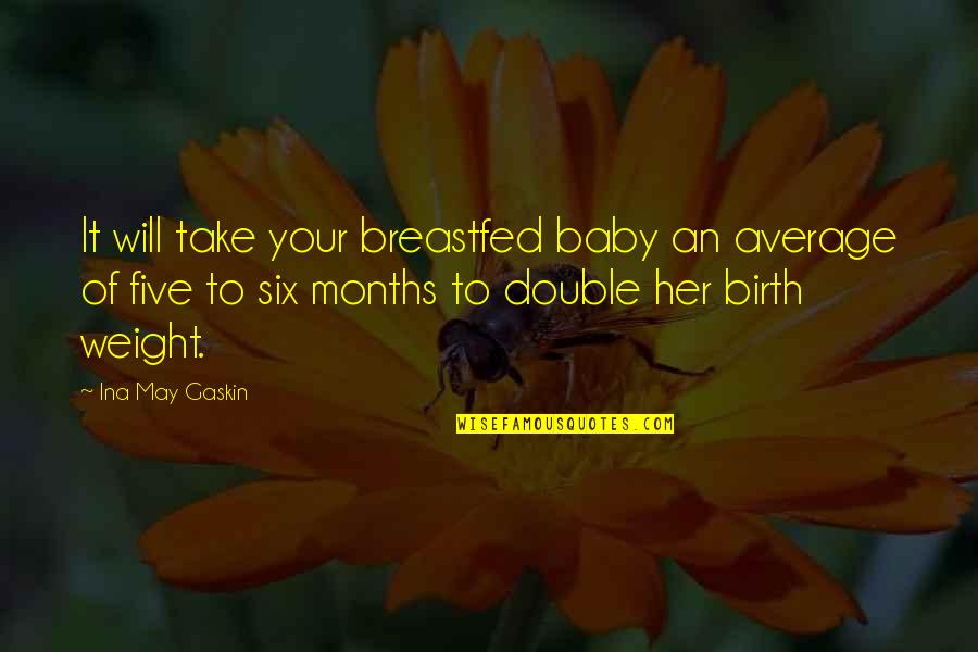 Baby Weight Quotes By Ina May Gaskin: It will take your breastfed baby an average