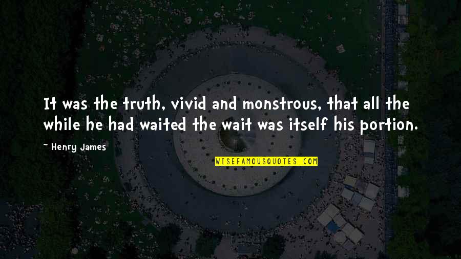 Baby Well Wishes Quotes By Henry James: It was the truth, vivid and monstrous, that