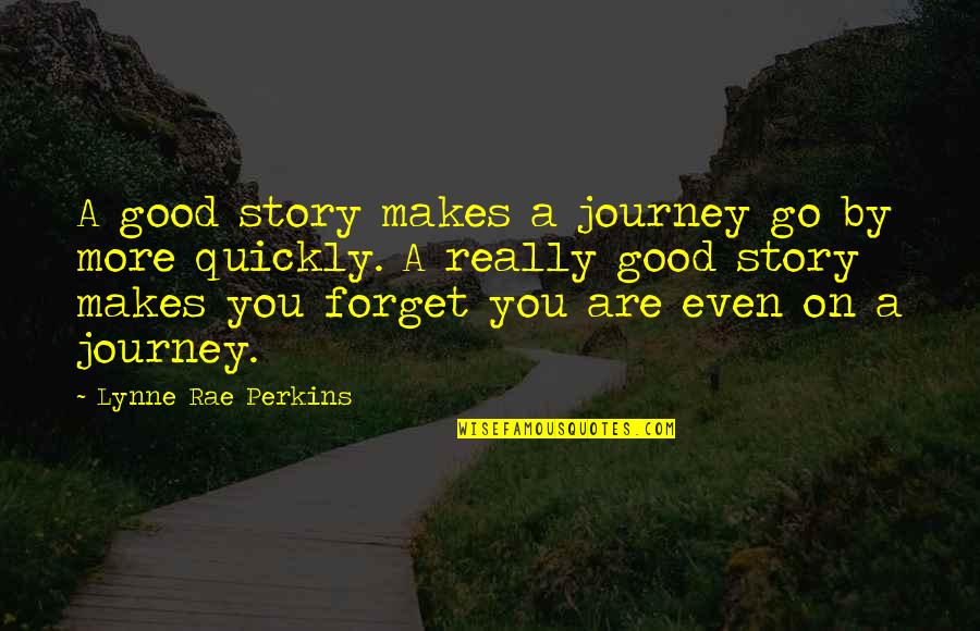 Baby While Pregnant Quotes By Lynne Rae Perkins: A good story makes a journey go by Baby While Pregnant Quotes By Lynne Rae Perkins: A good story makes a journey go by