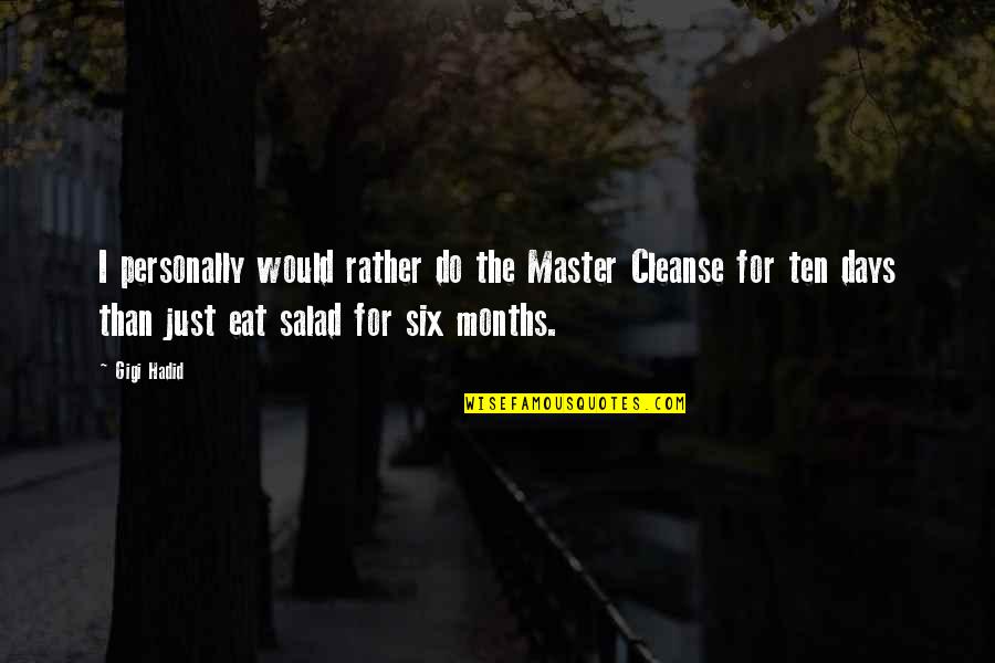 Baby Will Not Stop Quotes By Gigi Hadid: I personally would rather do the Master Cleanse Baby Will Not Stop Quotes By Gigi Hadid: I personally would rather do the Master Cleanse