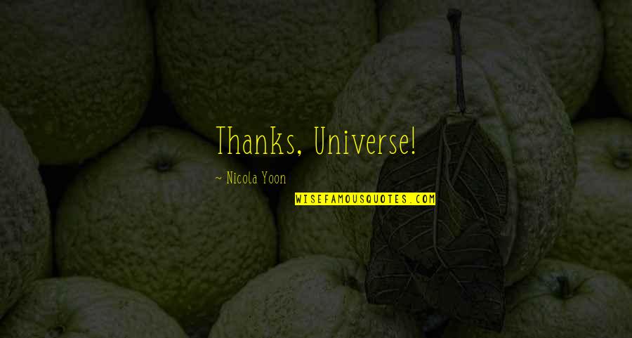 Baby Will Not Stop Quotes By Nicola Yoon: Thanks, Universe! Baby Will Not Stop Quotes By Nicola Yoon: Thanks, Universe!