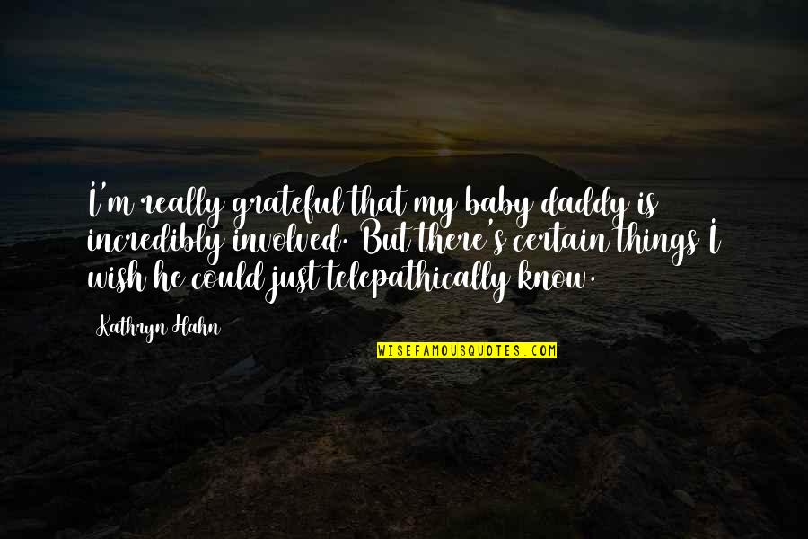 Baby Wish Quotes By Kathryn Hahn: I'm really grateful that my baby daddy is
