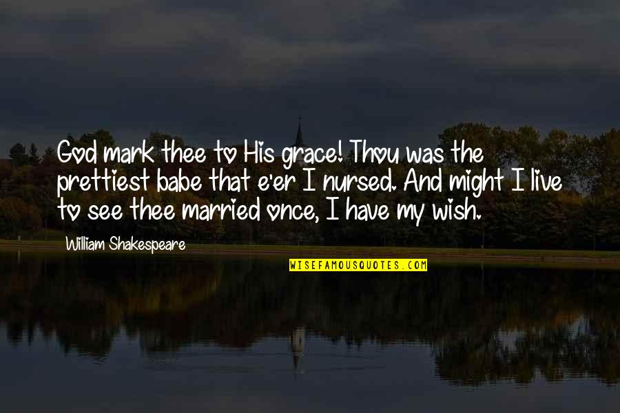 Baby Wish Quotes By William Shakespeare: God mark thee to His grace! Thou was