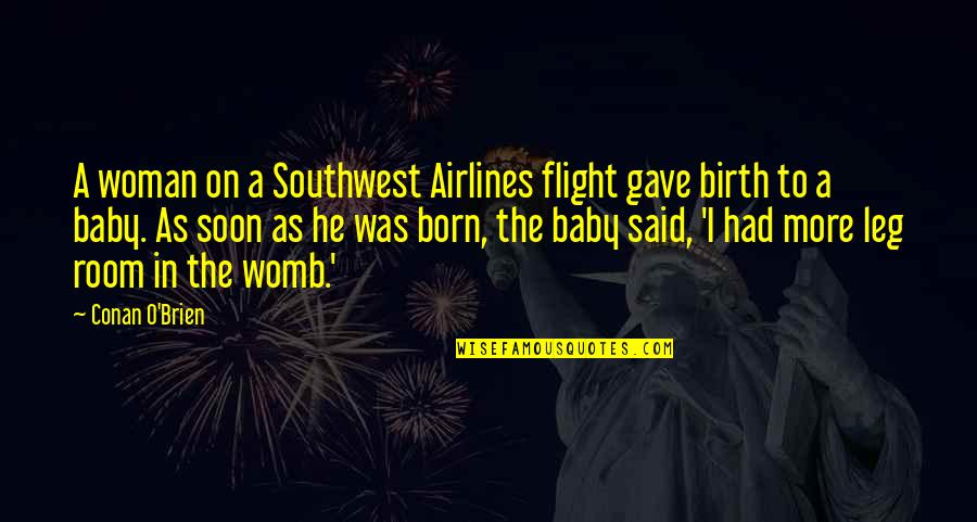 Baby Womb Quotes By Conan O'Brien: A woman on a Southwest Airlines flight gave