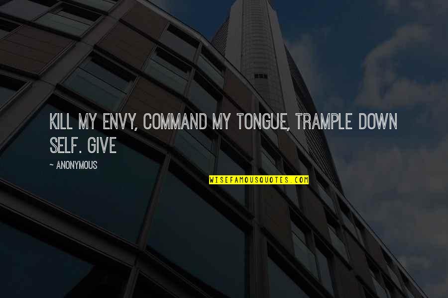 Baby Yoda Famous Quotes By Anonymous: Kill my envy, command my tongue, trample down
