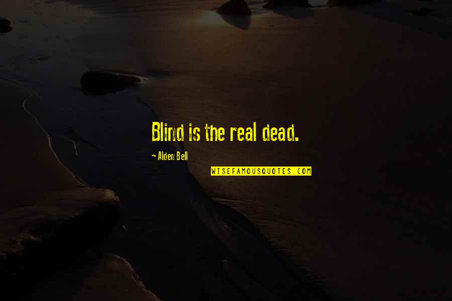 Baby Yoda Meme Quotes By Alden Bell: Blind is the real dead.