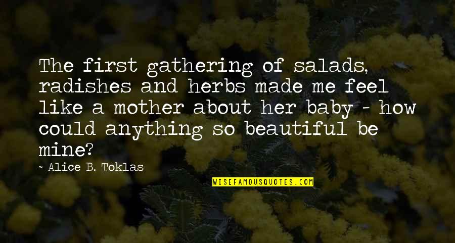 Baby You Are Mine Quotes By Alice B. Toklas: The first gathering of salads, radishes and herbs