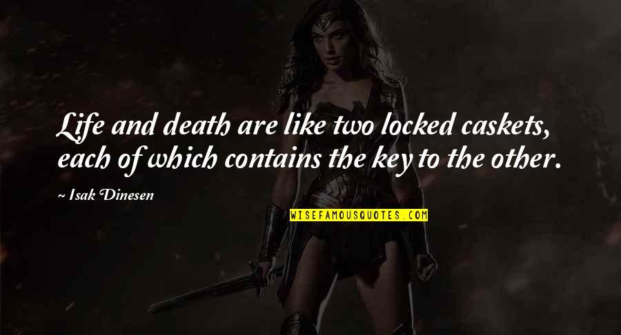 Baby You Look Beautiful Quotes By Isak Dinesen: Life and death are like two locked caskets,