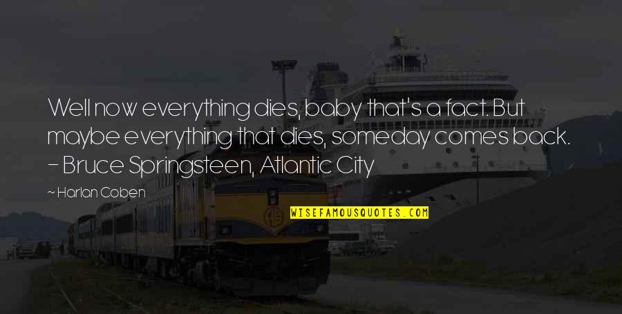 Baby Your My Everything Quotes By Harlan Coben: Well now everything dies, baby that's a fact. Baby Your My Everything Quotes By Harlan Coben: Well now everything dies, baby that's a fact.