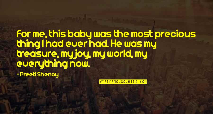 Baby Your My Everything Quotes By Preeti Shenoy: For me, this baby was the most precious Baby Your My Everything Quotes By Preeti Shenoy: For me, this baby was the most precious