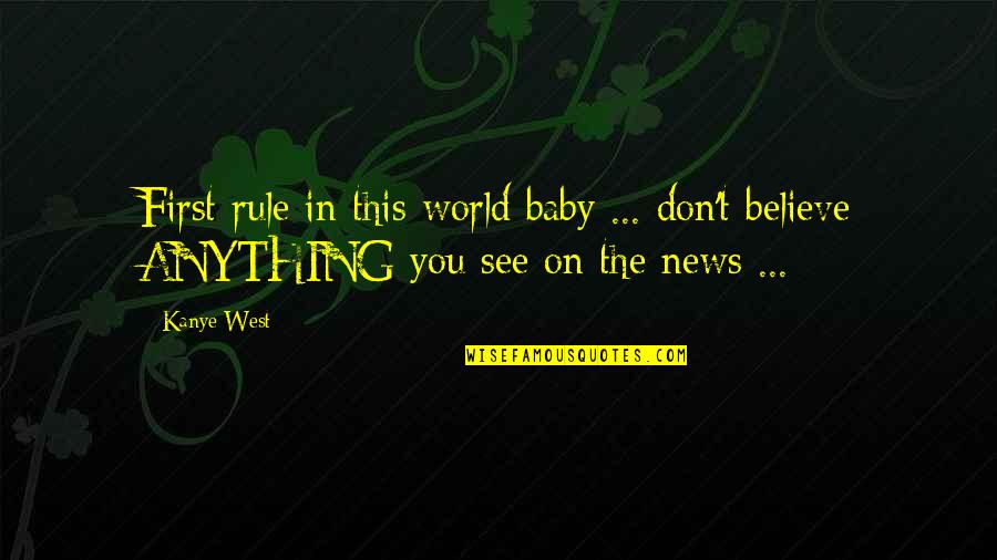 Baby Your My World Quotes By Kanye West: First rule in this world baby ... don't