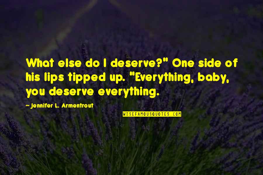 Baby You're My Everything Quotes By Jennifer L. Armentrout: What else do I deserve?" One side of