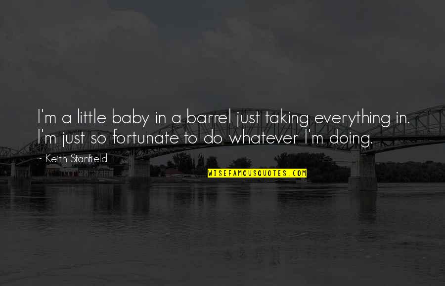 Baby You're My Everything Quotes By Keith Stanfield: I'm a little baby in a barrel just