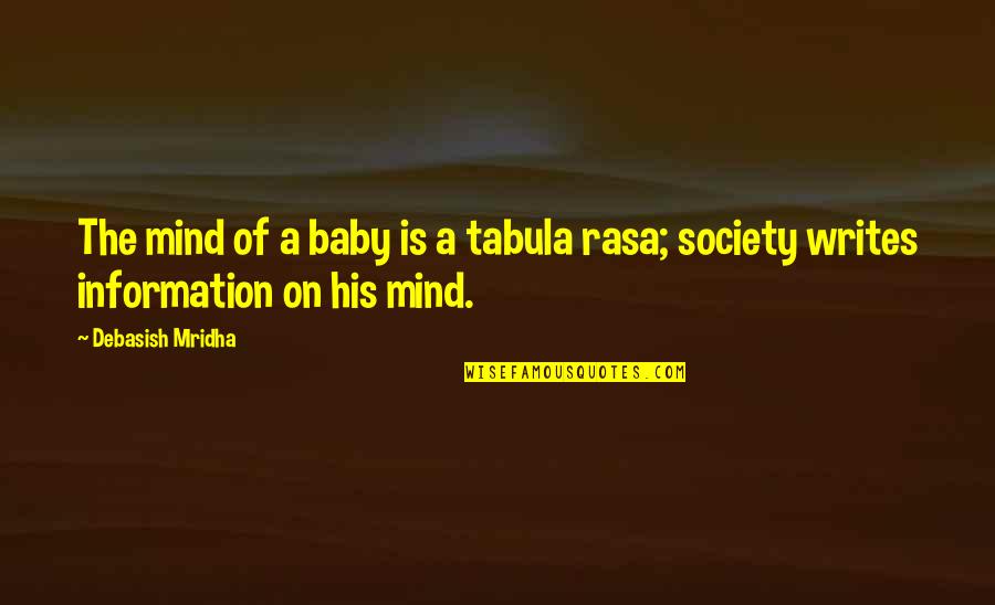 Baby You're On My Mind Quotes By Debasish Mridha: The mind of a baby is a tabula