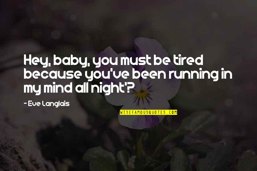 Baby You're On My Mind Quotes By Eve Langlais: Hey, baby, you must be tired because you've
