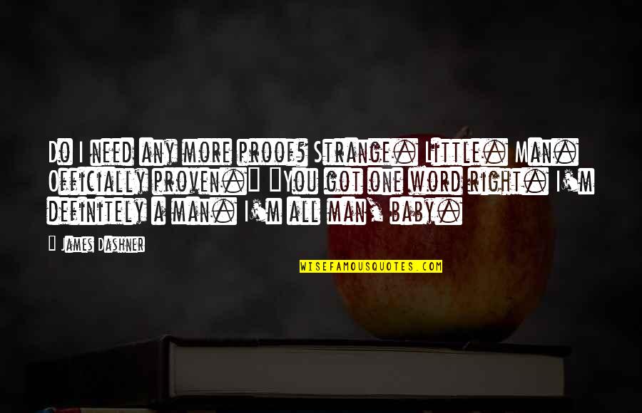 Baby You're The Only One Quotes By James Dashner: Do I need any more proof? Strange. Little.