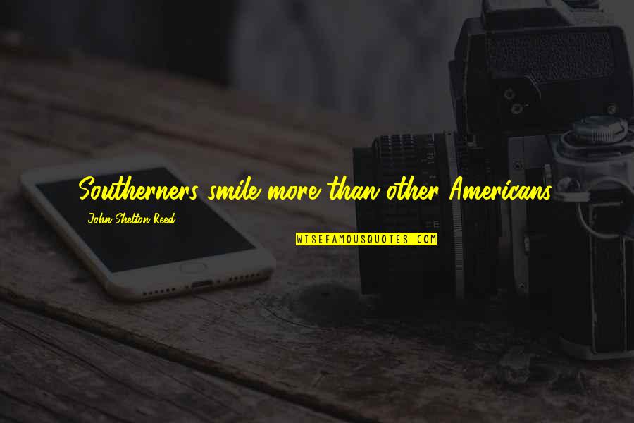 Babyboomers Quotes By John Shelton Reed: Southerners smile more than other Americans.