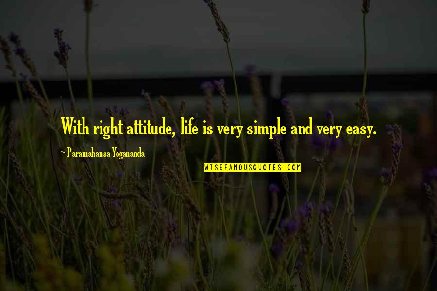 Babycakes Quotes By Paramahansa Yogananda: With right attitude, life is very simple and