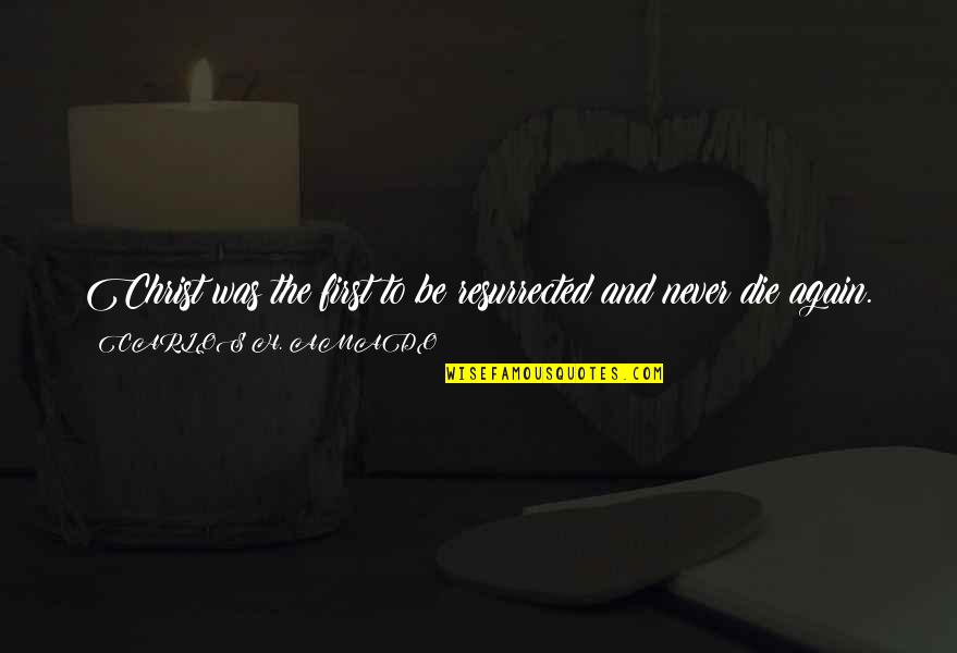 Babyface Savage Quotes By CARLOS H. AMADO: Christ was the first to be resurrected and Babyface Savage Quotes By CARLOS H. AMADO: Christ was the first to be resurrected and