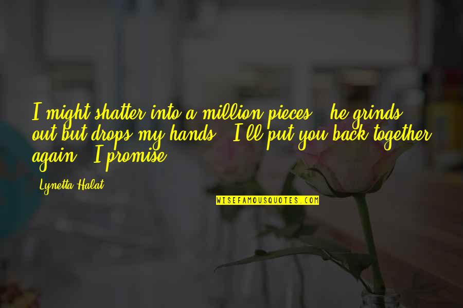 Babyface Savage Quotes By Lynetta Halat: I might shatter into a million pieces," he Babyface Savage Quotes By Lynetta Halat: I might shatter into a million pieces," he