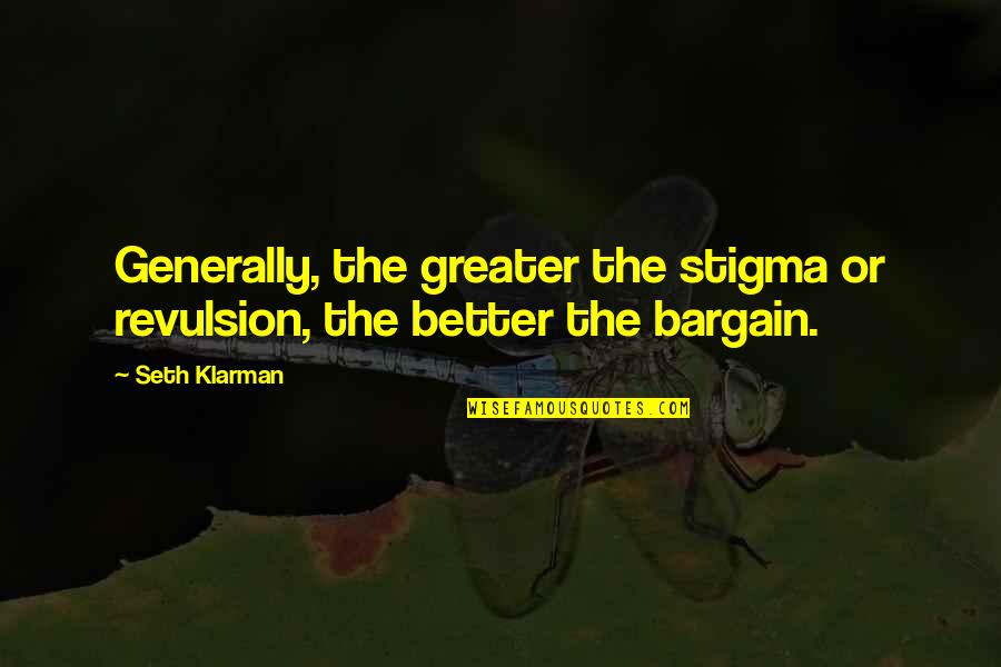 Babying Rolling Quotes By Seth Klarman: Generally, the greater the stigma or revulsion, the