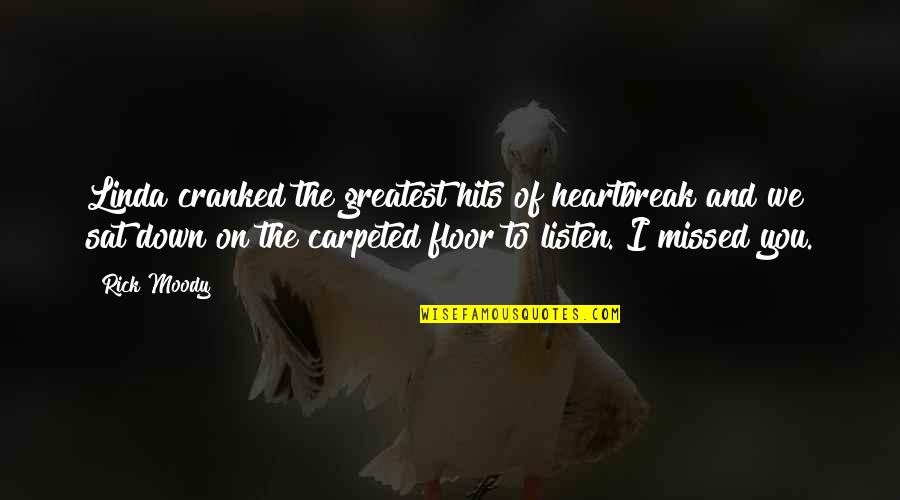 Babying Your Child Quotes By Rick Moody: Linda cranked the greatest hits of heartbreak and Babying Your Child Quotes By Rick Moody: Linda cranked the greatest hits of heartbreak and