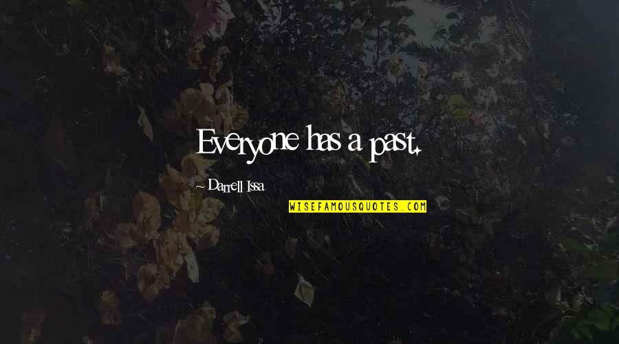 Babyish Quotes By Darrell Issa: Everyone has a past.