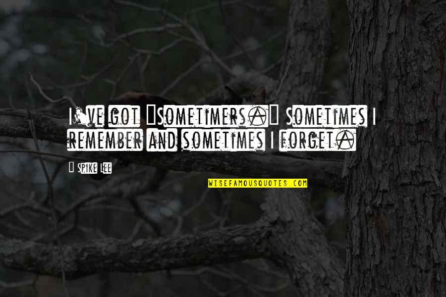 Babyish Quotes By Spike Lee: I've got "Sometimers." Sometimes I remember and sometimes