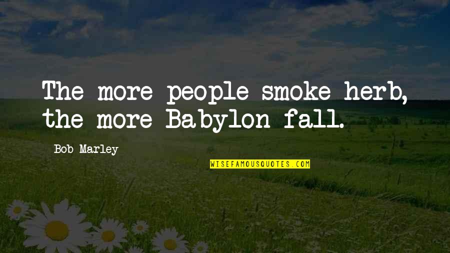 Babylon 5 Quotes By Bob Marley: The more people smoke herb, the more Babylon