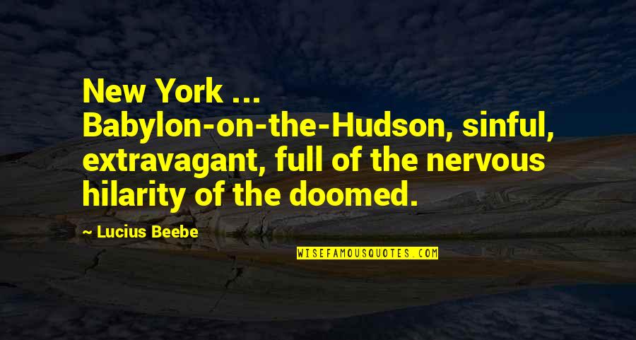 Babylon 5 Quotes By Lucius Beebe: New York ... Babylon-on-the-Hudson, sinful, extravagant, full of