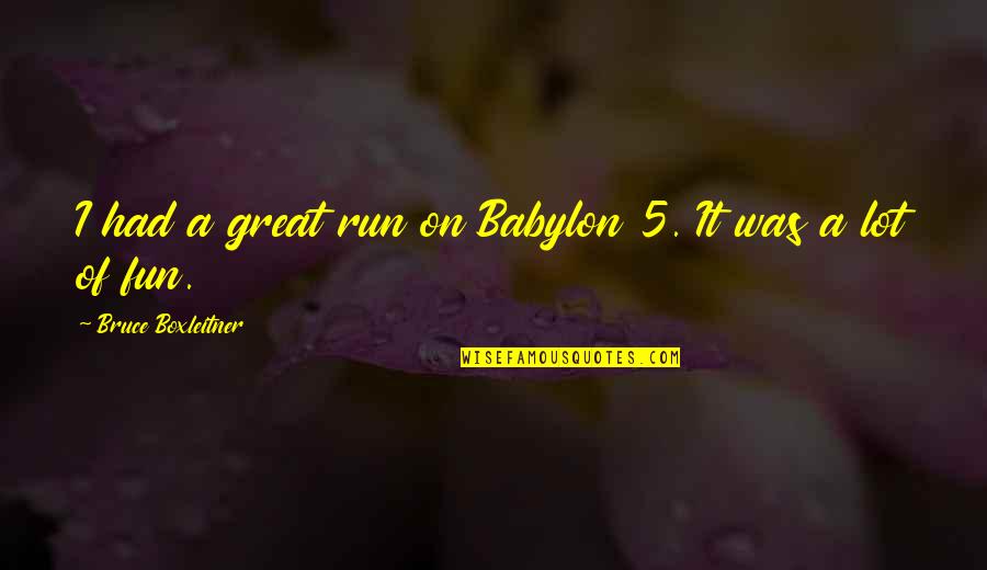 Babylon A.d. Quotes By Bruce Boxleitner: I had a great run on Babylon 5.