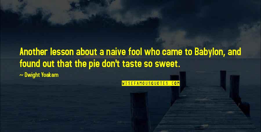 Babylon A.d. Quotes By Dwight Yoakam: Another lesson about a naive fool who came