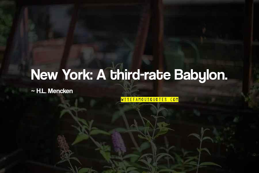 Babylon A.d. Quotes By H.L. Mencken: New York: A third-rate Babylon.