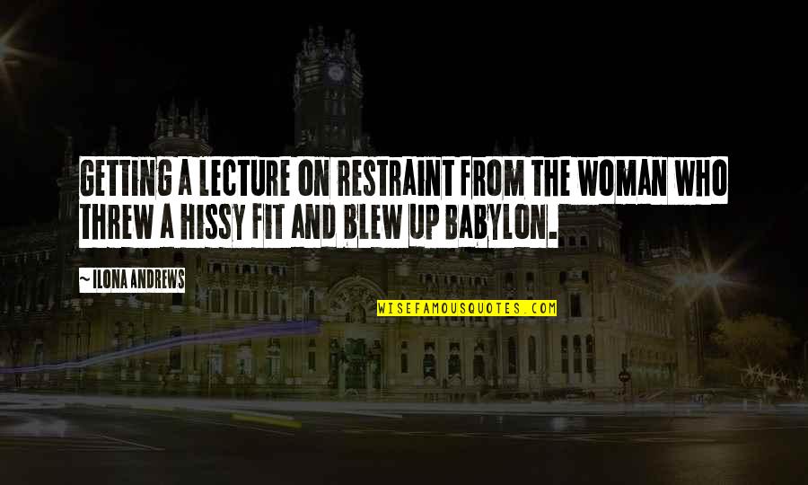 Babylon A.d. Quotes By Ilona Andrews: Getting a lecture on restraint from the woman