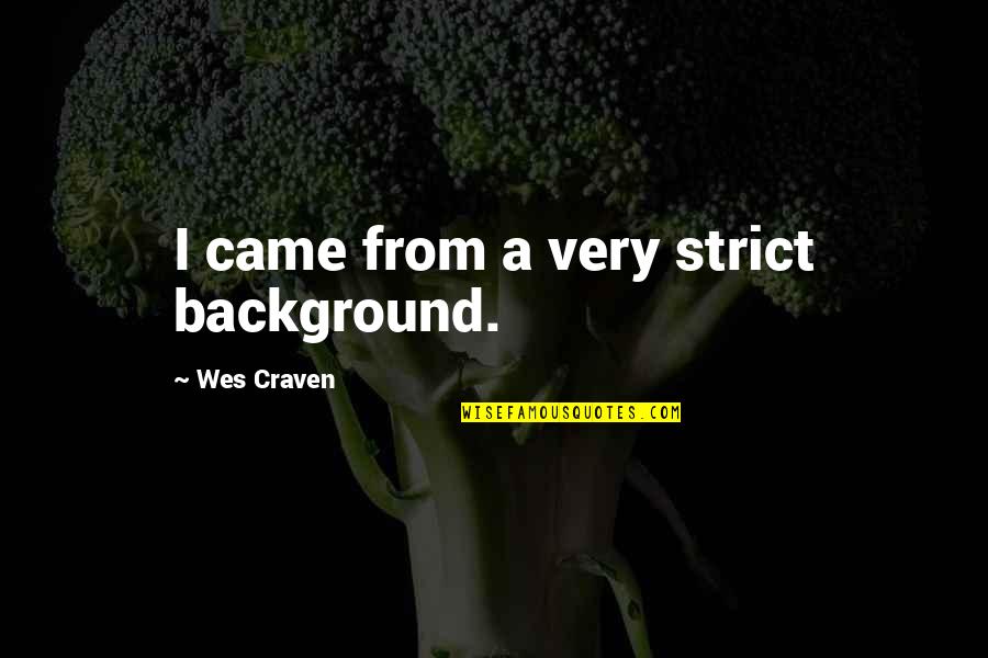 Babylon Rasta Quotes By Wes Craven: I came from a very strict background. Babylon Rasta Quotes By Wes Craven: I came from a very strict background.