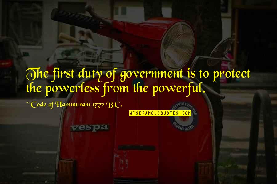 Babylonia Quotes By Code Of Hammurabi 1772 B.C.: The first duty of government is to protect