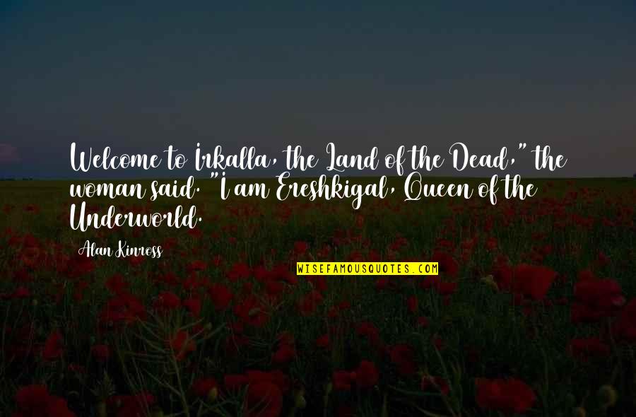 Babylonian Quotes By Alan Kinross: Welcome to Irkalla, the Land of the Dead,"